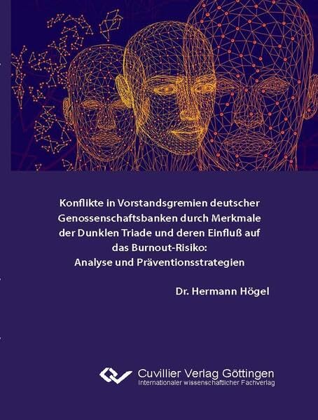 Konflikte in Vorstandsgremien deutscher Genossenschaftsbanken durch Merkmale der Dunklen Triade und deren Einfluß auf das Burnout-Risiko. Analyse und Präventionsstrategien. Business, Finance & Career