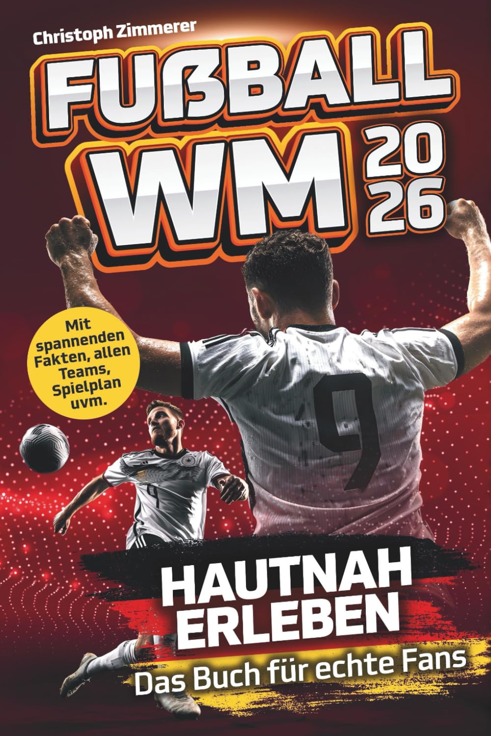 Fußball WM 2026 hautnah erleben – Das Buch für echte Fans: Hol dir das Fußballfieber zur Weltmeisterschaft nach Hause und bleib mit Fakten, Spielplan und mehr immer am Ball Contemporary literature Books