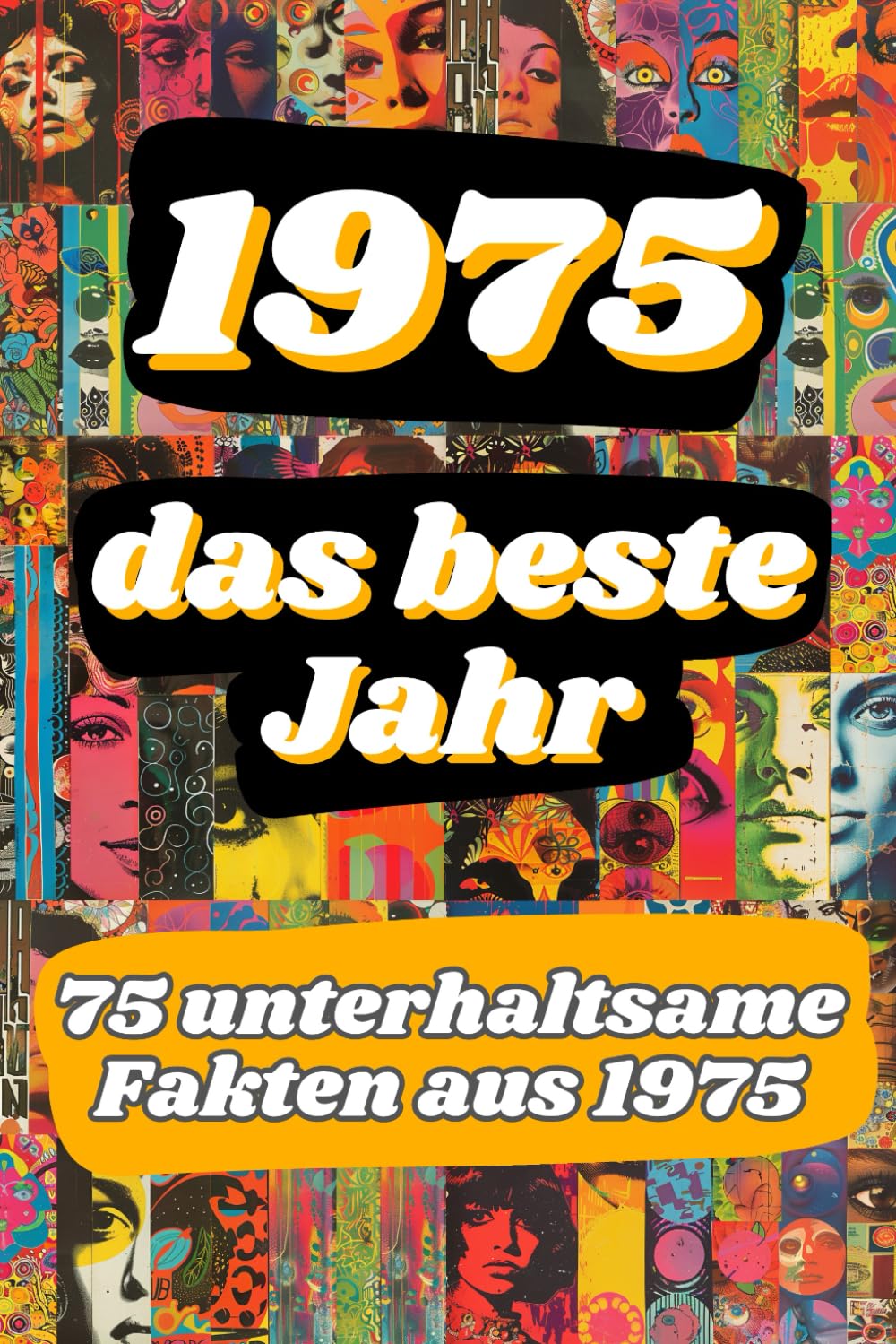 1975 - das beste Jahr: 75 unterhaltsame Fakten aus 1975 Art & Literature