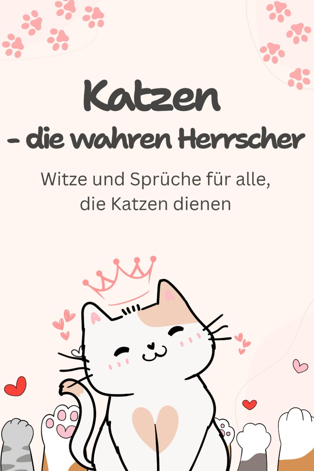 Katzen – die wahren Herrscher: Witze und Sprüche für alle, die Katzen dienen (Tierisch lustig) Lifestyle