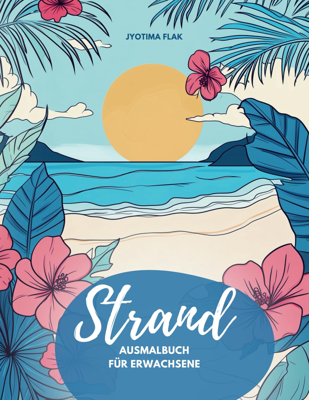Strand Ausmalbuch für Erwachsene, Urlaub vom Alltag: 50 traumhafte Strand-Ausmalbilder für innere Ruhe, Entspannung und Kreativität! Hobbies & Crafts