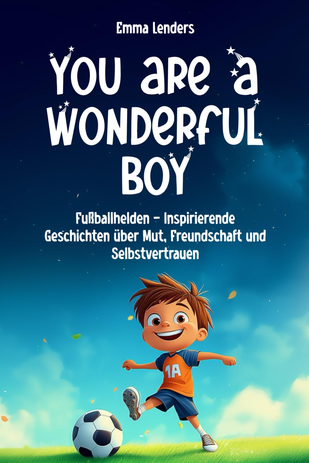 You are a wonderful boy: Soccer heroes - Inspiring stories about courage, friendship and self-confidence Novels & Short Stories
