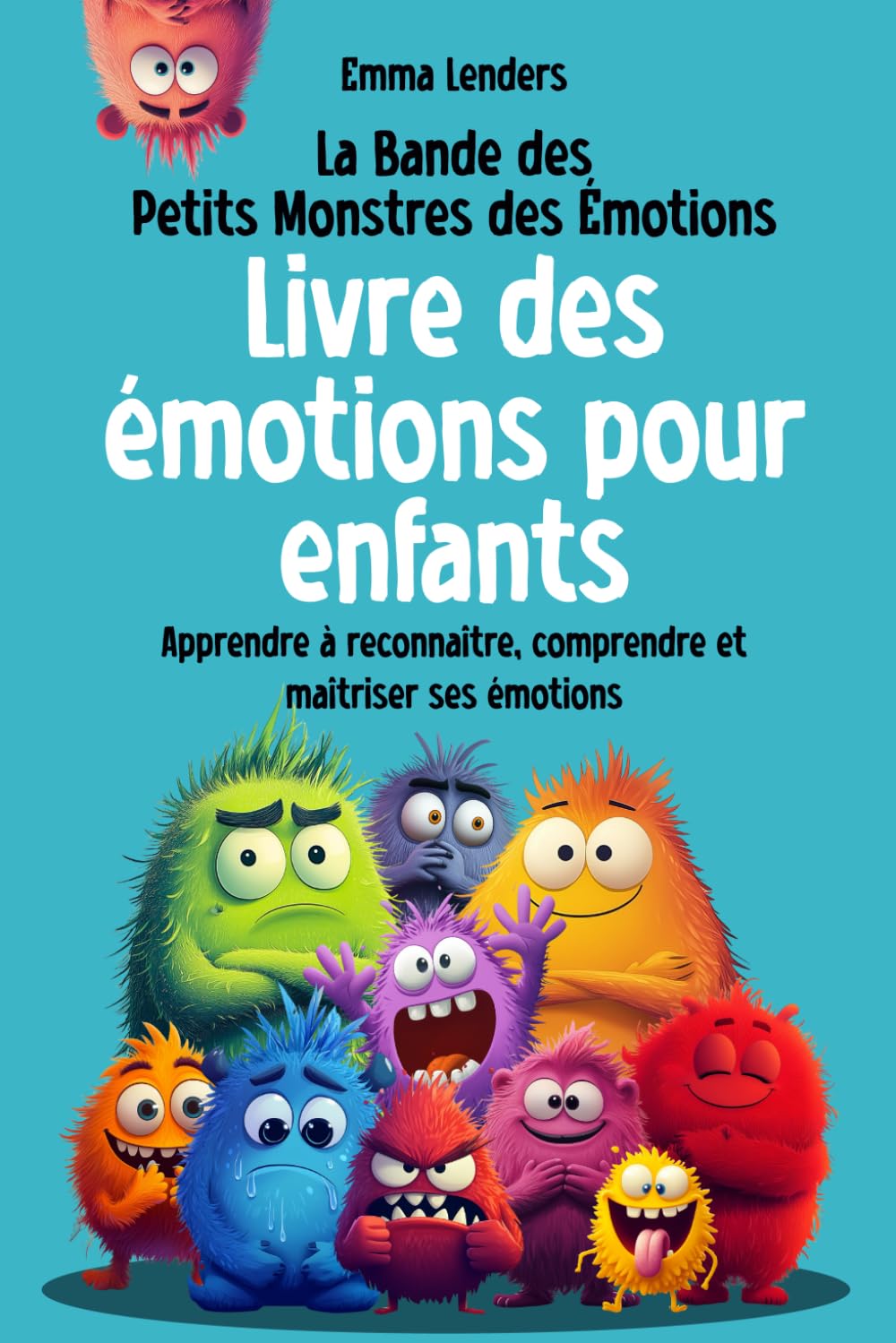 La Bande des Petits Monstres des Émotions - Livre des émotions pour enfants: Apprendre à reconnaître, comprendre et maîtriser ses émotions book