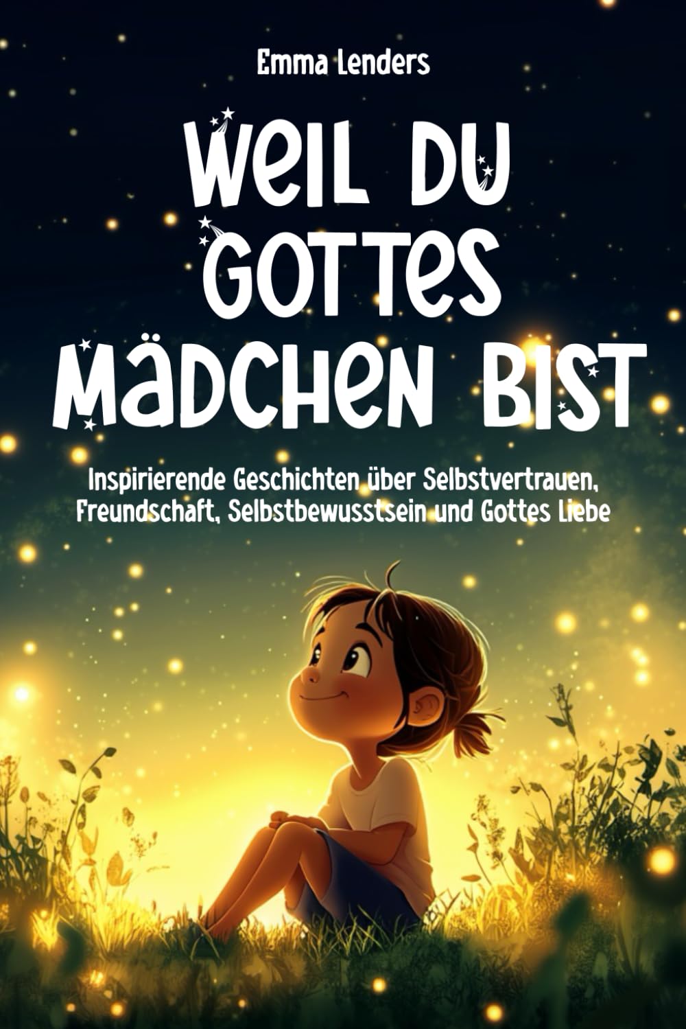 Weil du Gottes Mädchen bist: Inspirierende Geschichten über Selbstvertrauen, Freundschaft, Selbstbewusstsein und Gottes Liebe Non-fiction