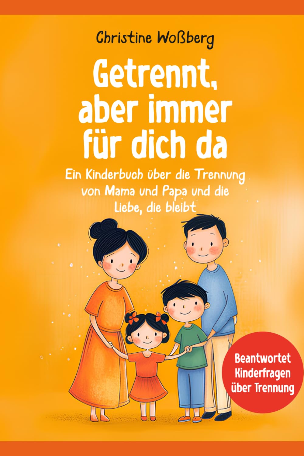 Getrennt, aber immer für dich da: Ein Kinderbuch über die Trennung von Mama und Papa und die Liebe, die bleibt 4-6 years