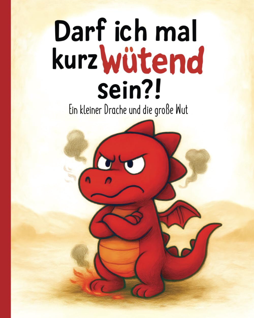 Darf ich mal kurz wütend sein?!: Ein kleiner Drache und die große Wut Non-fiction