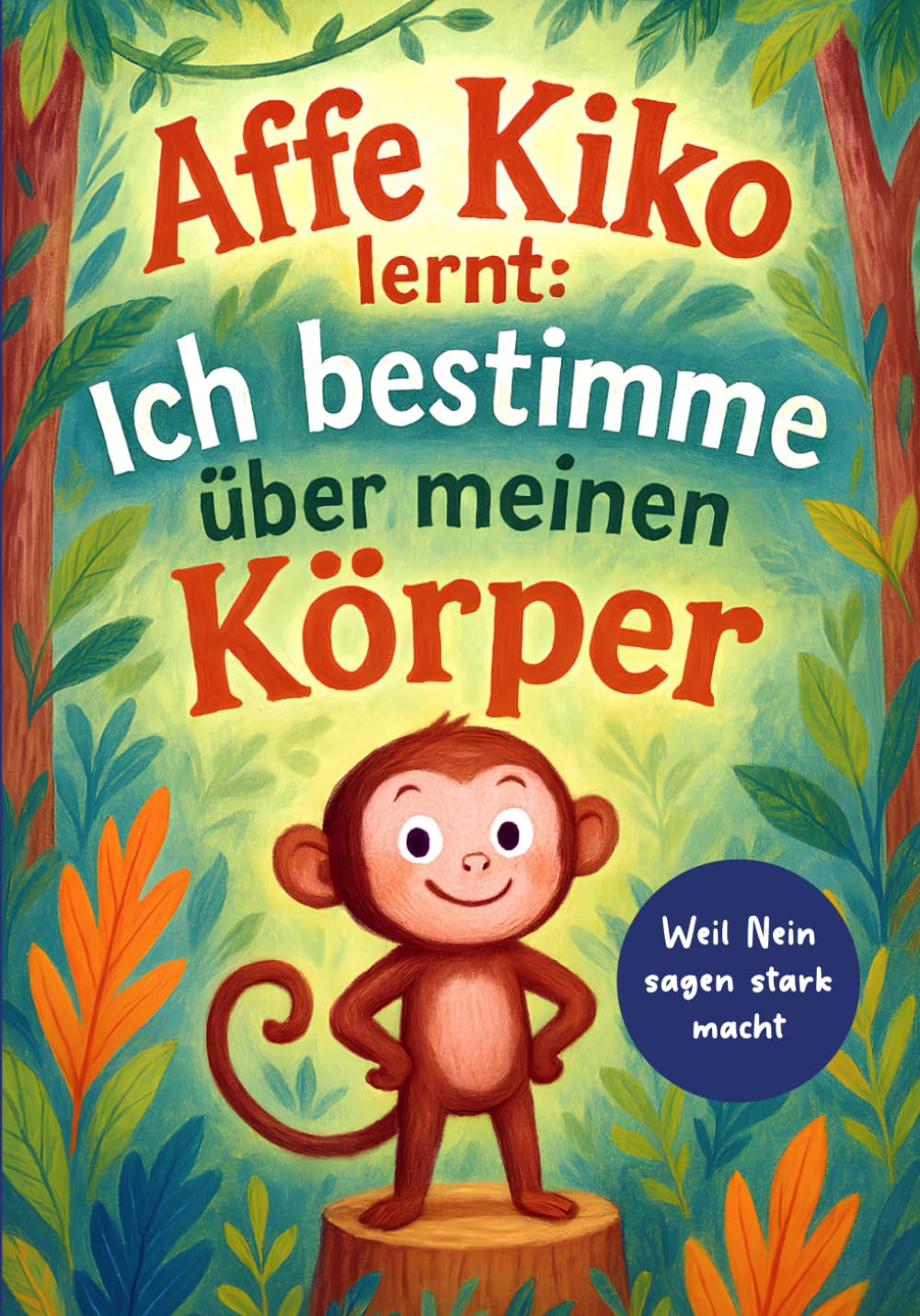 Affe Kiko lernt: Ich bestimme über meinen Körper: Kiko zeigt, wie Kinder „Nein“ sagen dürfen und ihren Körper schützen können Non-fiction