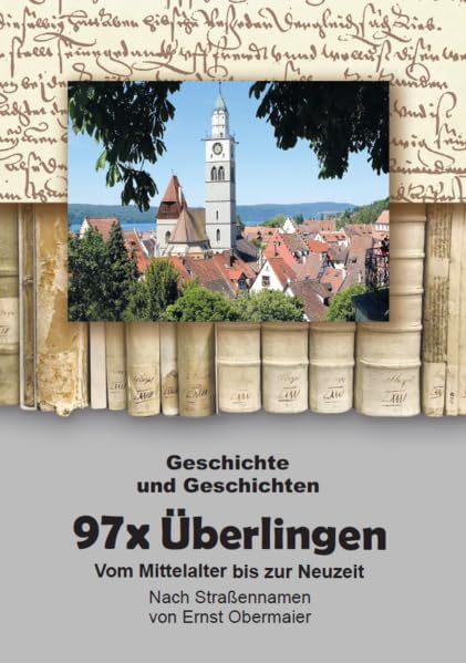 97x Überlingen: Vom Mittelalter bis zur Neuzeit nach Straßennamen Essays & Short Stories