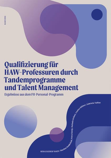 Qualifizierung für HAW-Professuren durch Tandemprogramme und Talent Management: Ergebnisse aus dem FH-Personal-Programm (Band 1) Law