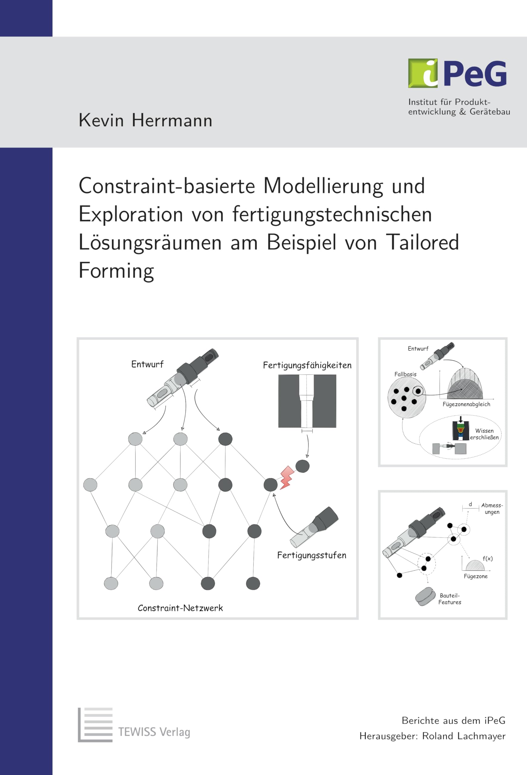 Constraint-basierte Modellierung und Exploration von fertigungstechnischen Lösungsräumen am Beispiel von Tailored Forming (Berichte aus dem iPeG) Business & Technology