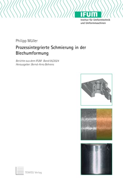Prozessintegrierte Schmierung in der Blechumformung (Berichte aus dem IFUM) Business & Technology