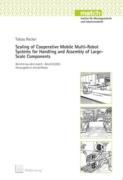 Scaling of Cooperative Mobile Multi-Robot Systems for Handling and Assembly of Large-Scale Components (Berichte aus dem match) Business & Technology
