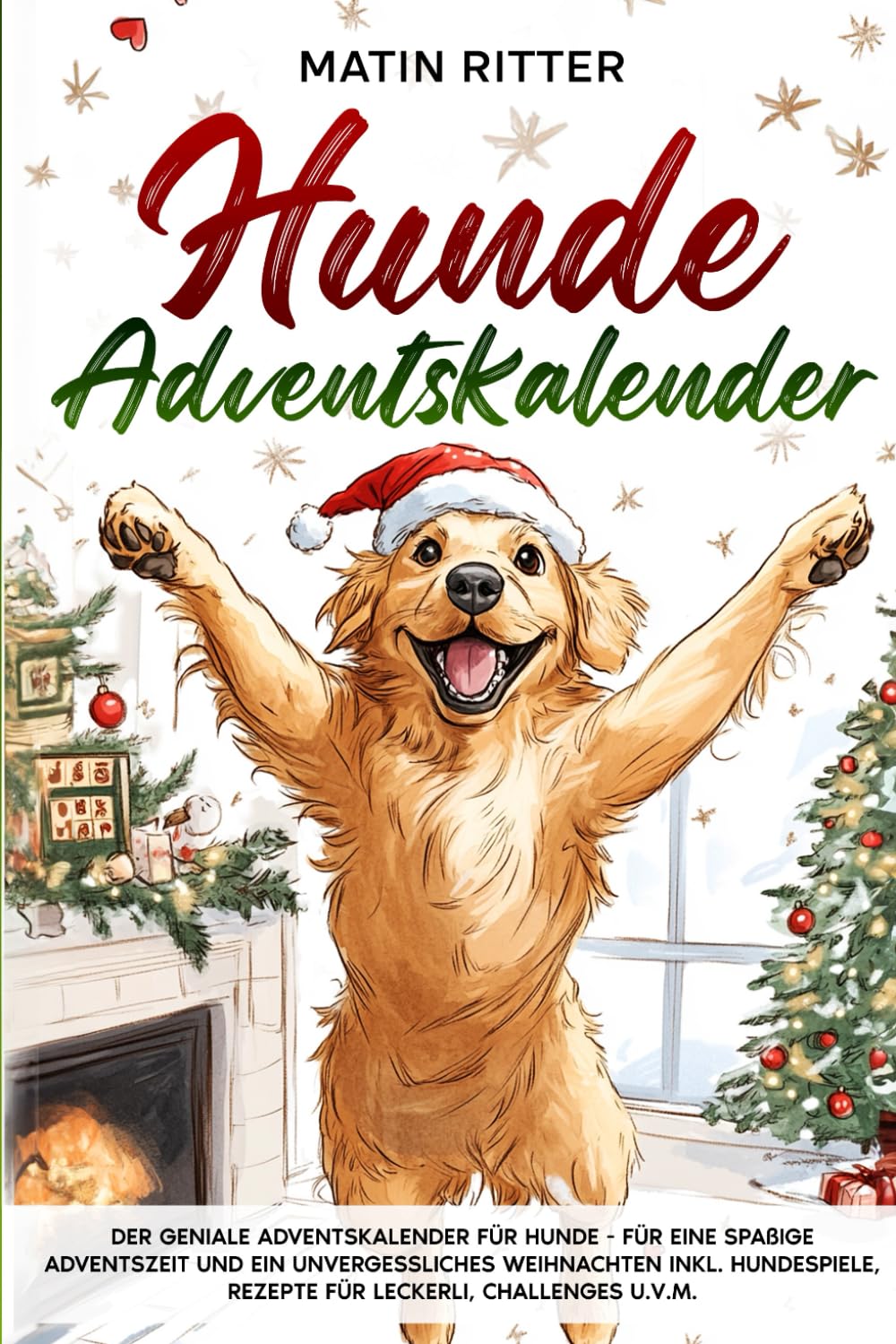 Hunde Adventskalender: Der geniale Adventskalender für Hunde - Für eine spaßige Adventszeit und ein unvergessliches Weihnachten inkl. Hundespiele, Rezepte für Leckerli, Challenges u.v.m. book