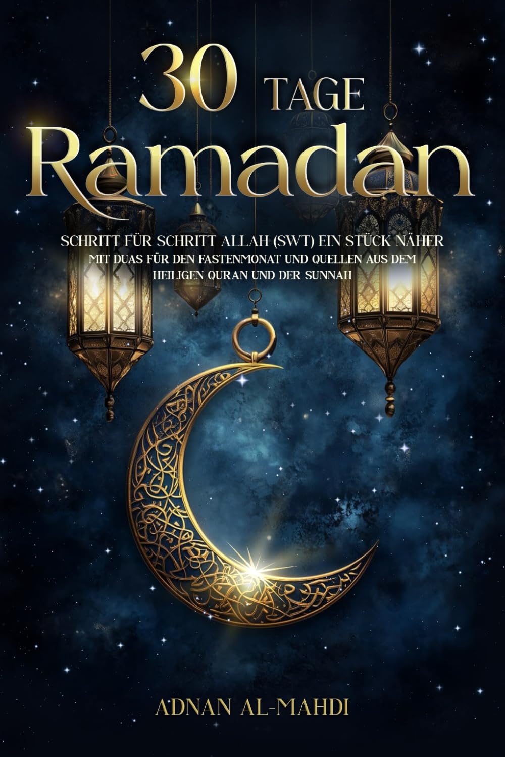 30 Tage Ramadan: Schritt für Schritt Allah (swt) ein Stück näher - mit Duas für den Fastenmonat und Quellen aus dem heiligen Quran und der Sunnah Law