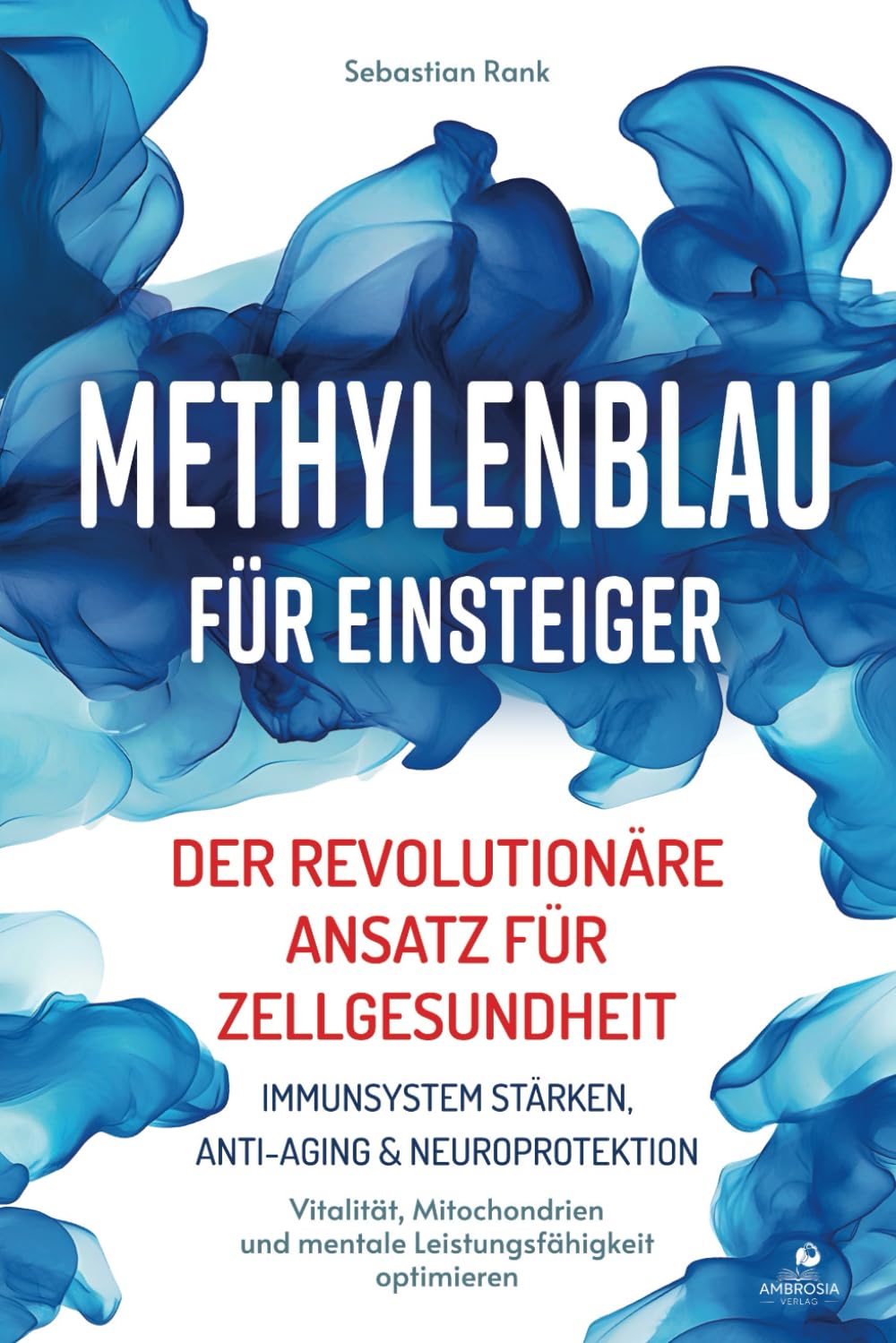 Methylenblau für Einsteiger: Der revolutionäre Ansatz für Zellgesundheit – Immunsystem stärken, Anti-Aging & Neuroprotektion – Vitalität, Mitochondrien und Mentale Leistungsfähigkeit optimieren Medicine