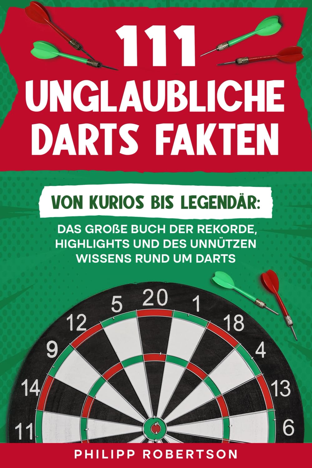 111 unglaubliche Darts Fakten: Von kurios bis legendär: Das große Buch der Rekorde, Highlights und des unnützen Wissens rund um Darts Sports Books