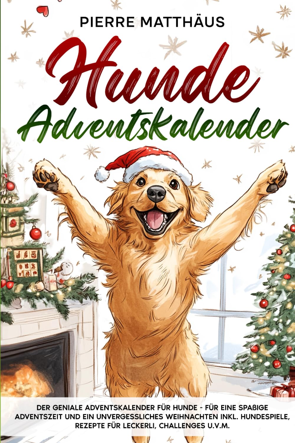 Hunde Adventskalender: Der geniale Adventskalender für Hunde - Für eine spaßige Adventszeit und ein unvergessliches Weihnachten inkl. Hundespiele, Rezepte für Leckerli, Challenges u.v.m. Lifestyle