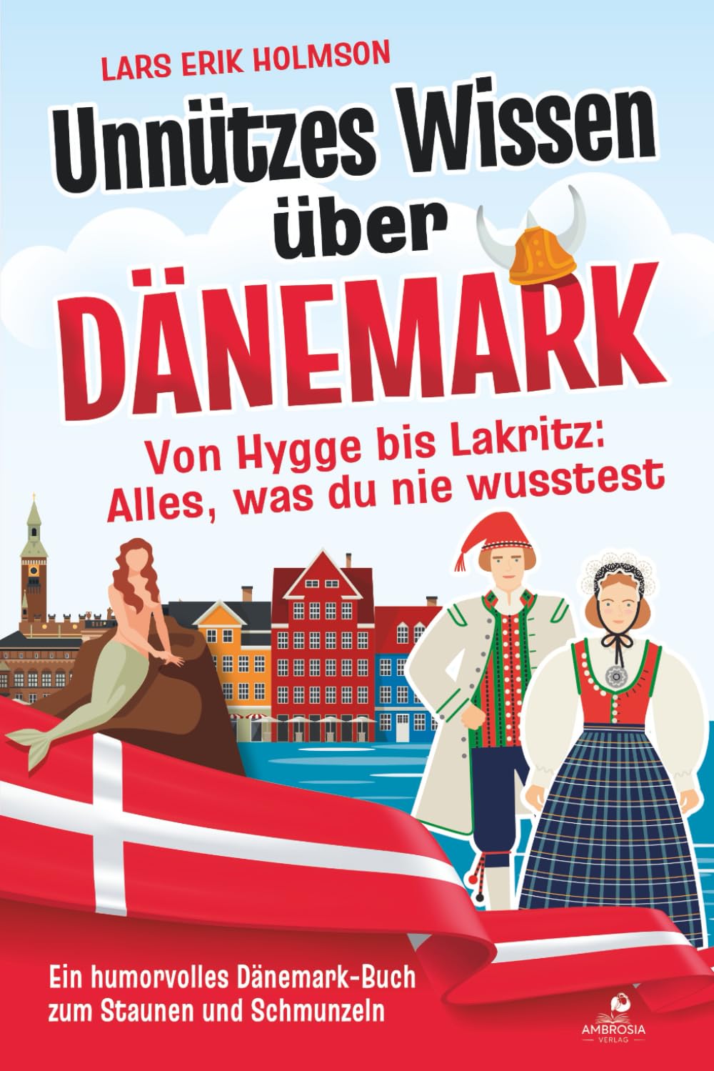 Unnützes Wissen über Dänemark – Von Hygge bis Lakritz: Alles, was du nie wusstest: Ein humorvolles Dänemark-Buch zum Staunen und Schmunzeln Social Sciences