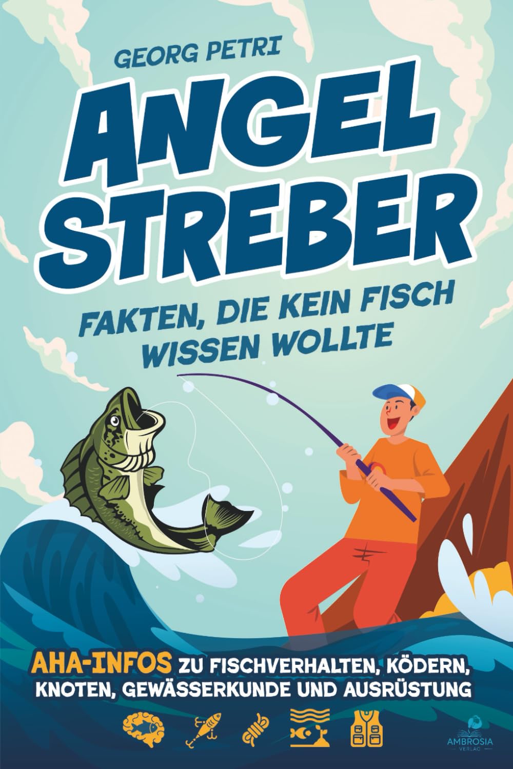 Angelstreber - Fakten, die kein Fisch wissen wollte: Aha-Infos zu Fischverhalten, Ködern, Knoten, Gewässerkunde und Ausrüstung Sports Books