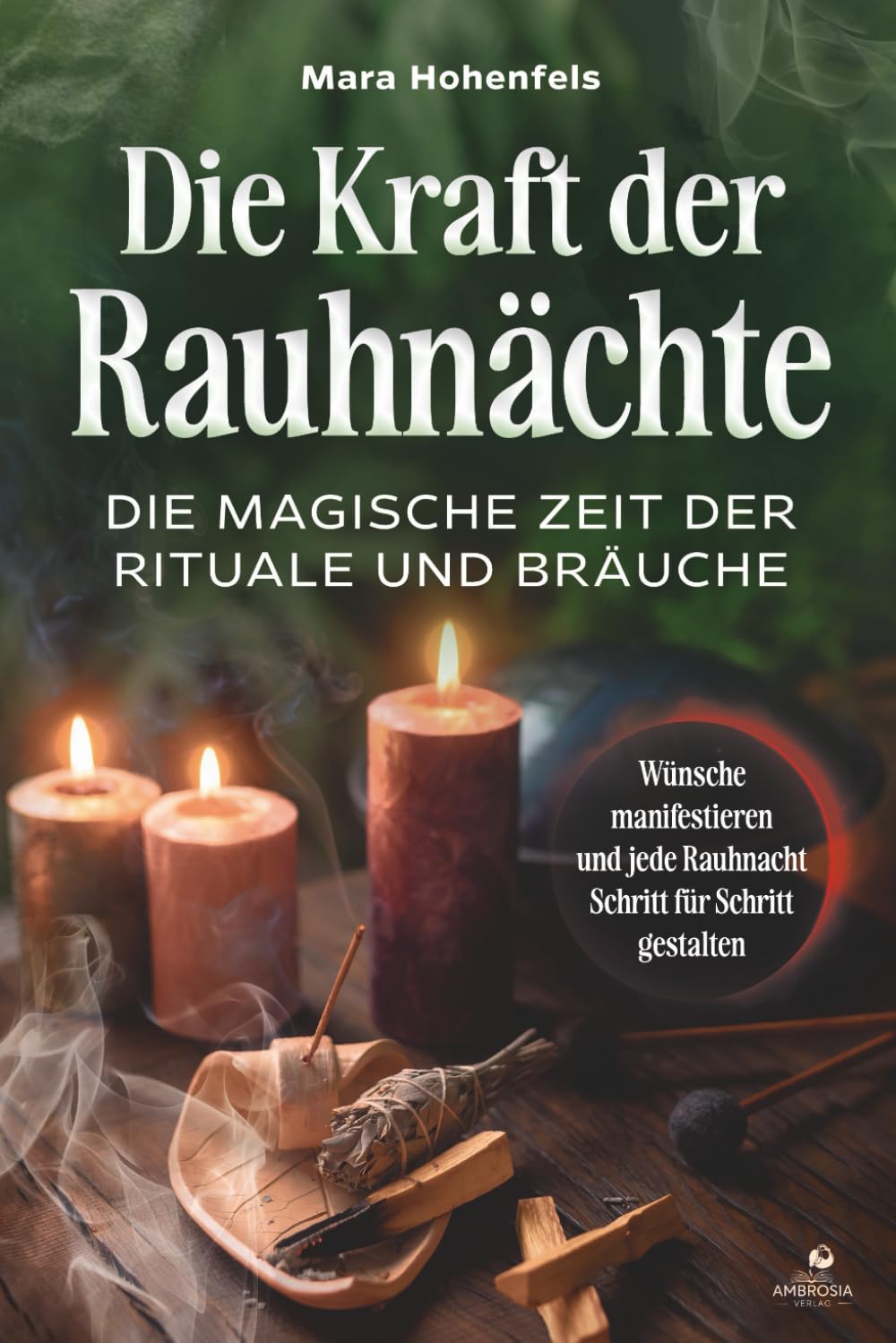 Die Kraft der Rauhnächte: Die magische Zeit der Rituale und Bräuche: Wünsche manifestieren und jede Rauhnacht Schritt für Schritt gestalten Lifestyle