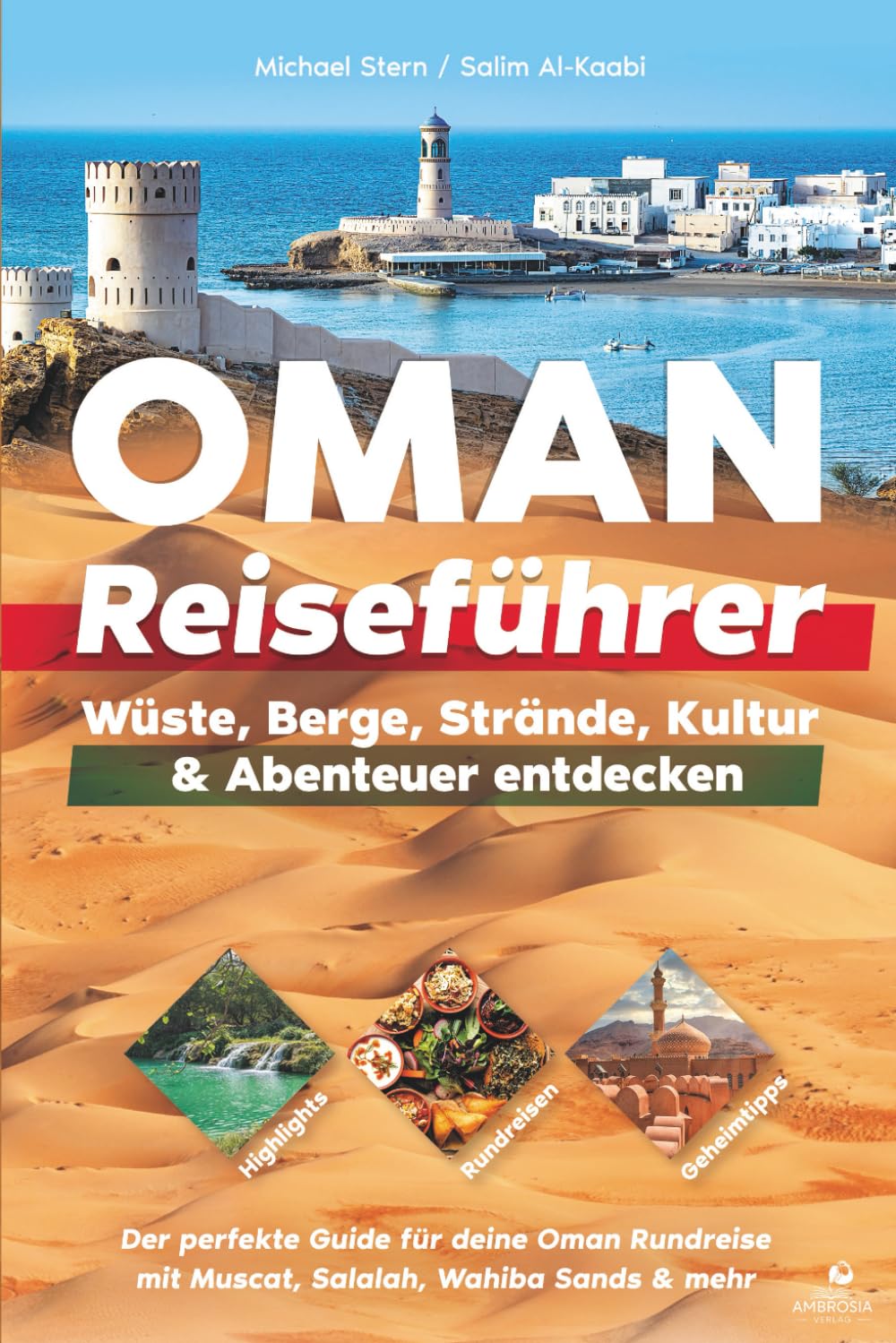 Oman Reiseführer: Highlights, Rundreisen & Geheimtipps – Wüste, Berge, Strände, Kultur & Abenteuer entdecken – Der perfekte Guide für deine Oman Rundreise mit Muscat, Salalah, Wahiba Sands & mehr Travel Guides