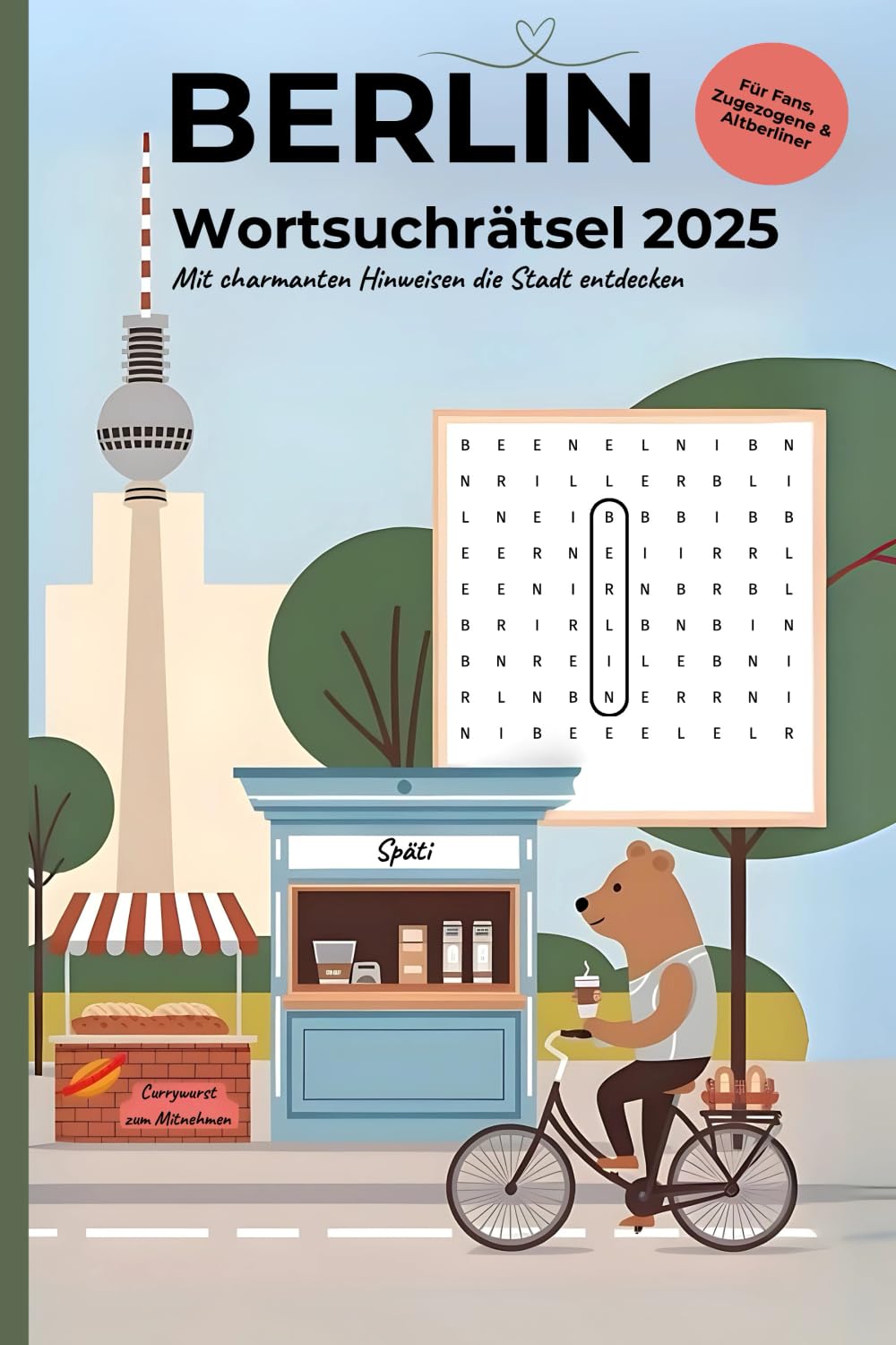 Berlin Wortsuchrätselbuch – Mit charmanten Hinweisen die Hauptstadt entdecken: Späti, Ringbahn & Currywurst – Rätselspaß mit Berliner Flair | Für Fans, Zugezogene & Altberliner Computer Science