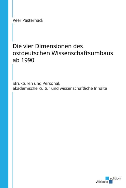 Die vier Dimensionen des ostdeutschen Wissenschaftsumbaus ab 1990: Strukturen und Personal, akademische Kultur und wissenschaftliche Inhalte Law