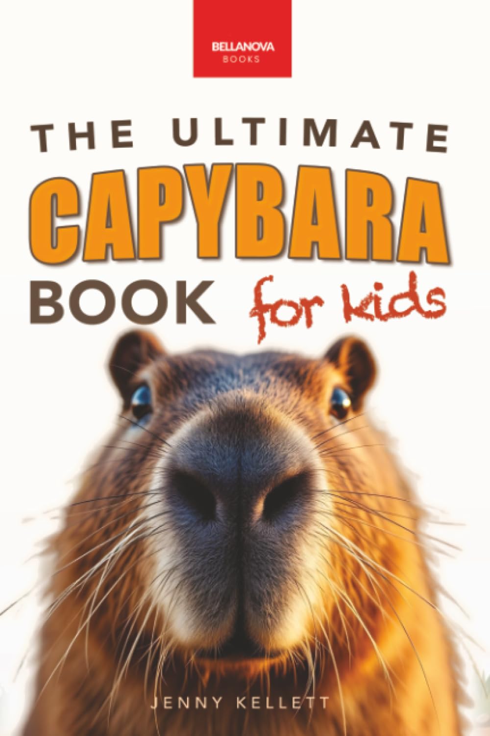 Capybaras The Ultimate Book for Kids Non-fiction