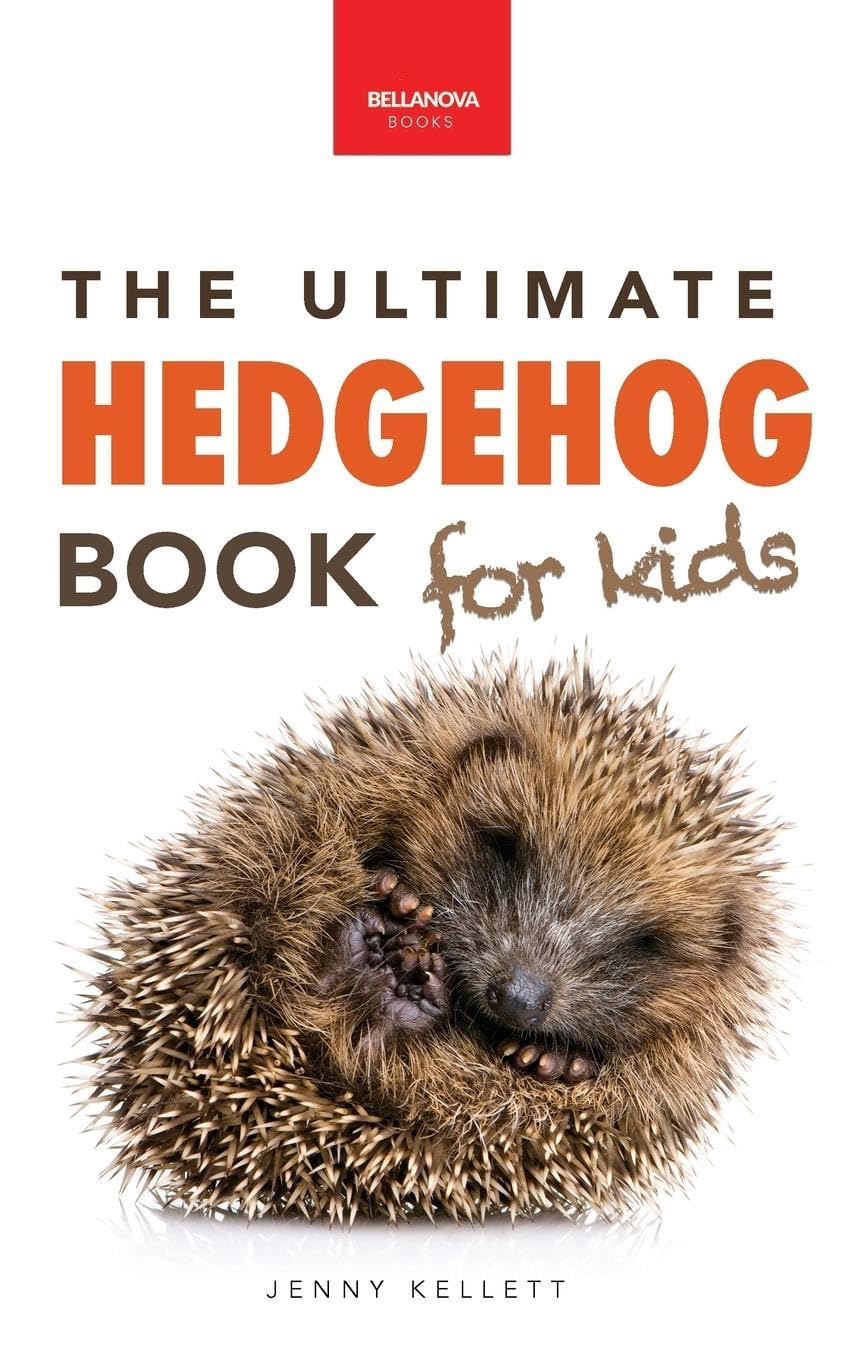 Hedgehogs The Ultimate Hedgehog Book for Kids Non-fiction