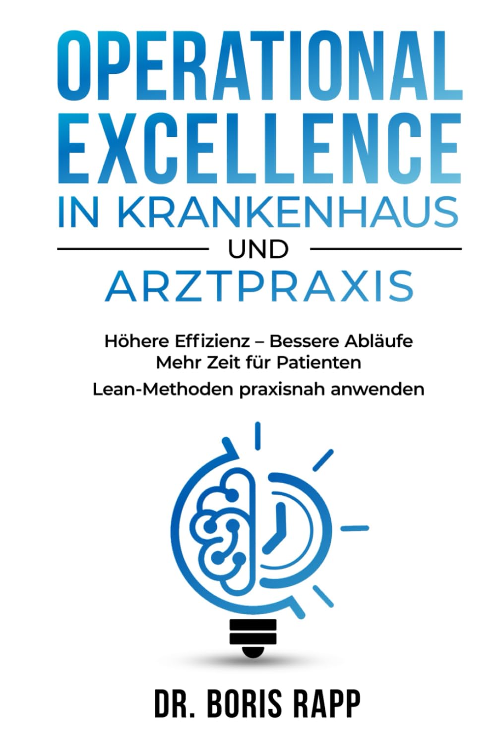 Operational Excellence in Krankenhaus und Arztpraxis: Höhere Effizienz - Bessere Abläufe - Mehr Zeit für Patienten - Lean-Methoden praxisnah anwenden Law