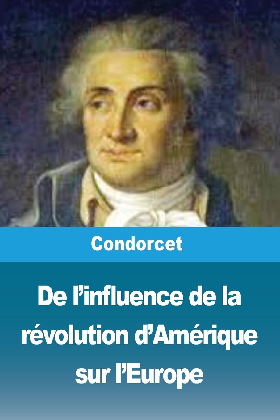 De l'influence de la révolution d'Amérique sur l'Europe Politics & History