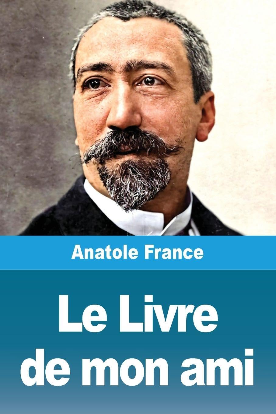 Le Livre de mon ami Essays & Short Stories