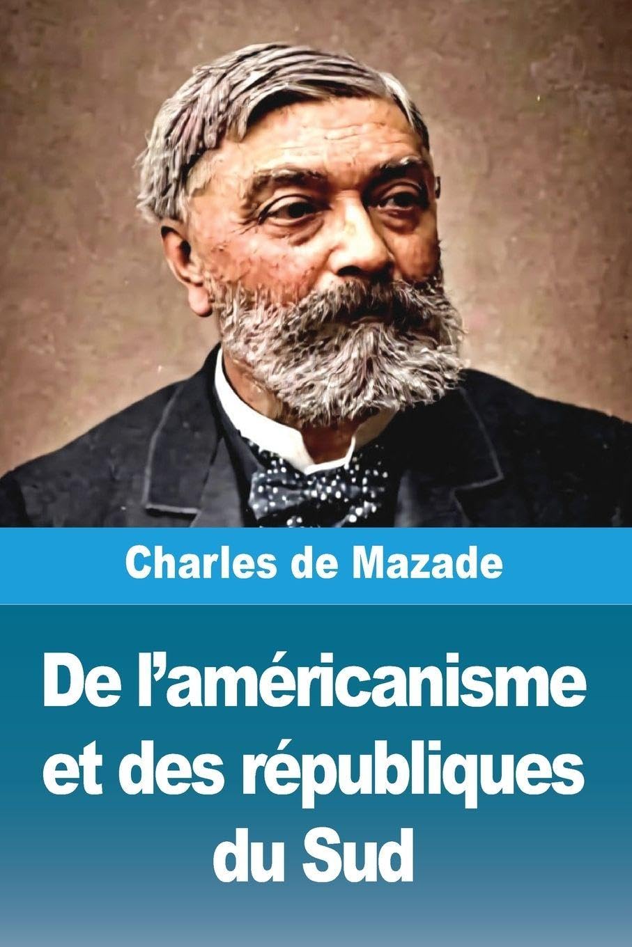 De l'américanisme et des républiques du Sud Politics & History