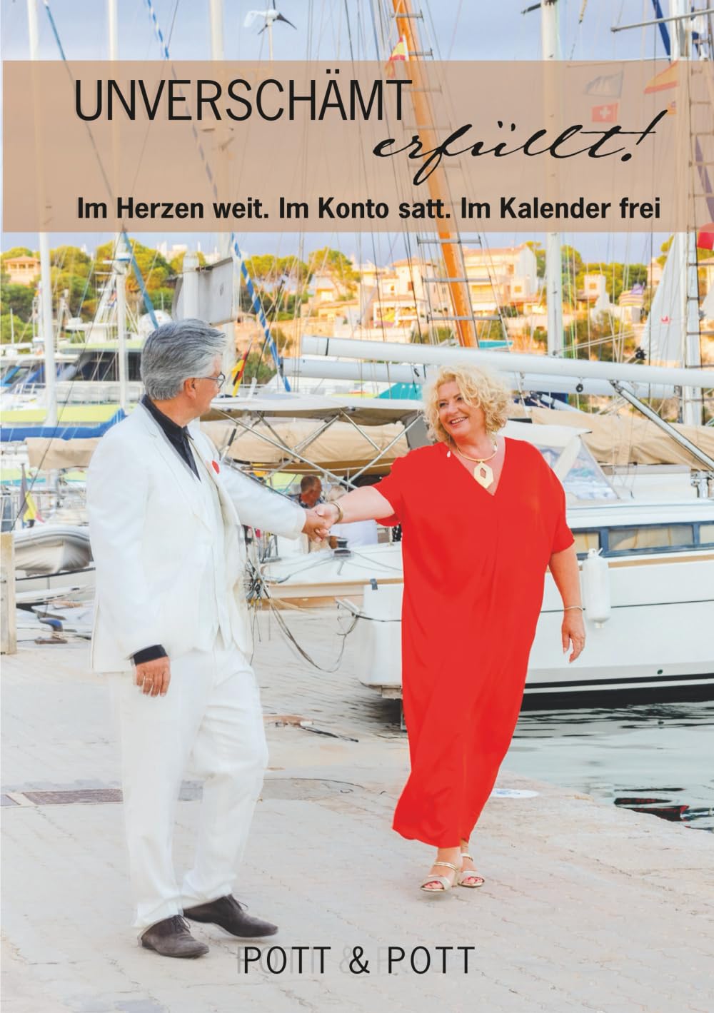 Unverschämt erfüllt!: Im Herzen weit. Im Konto satt. Im Kalender frei. Politics & Society