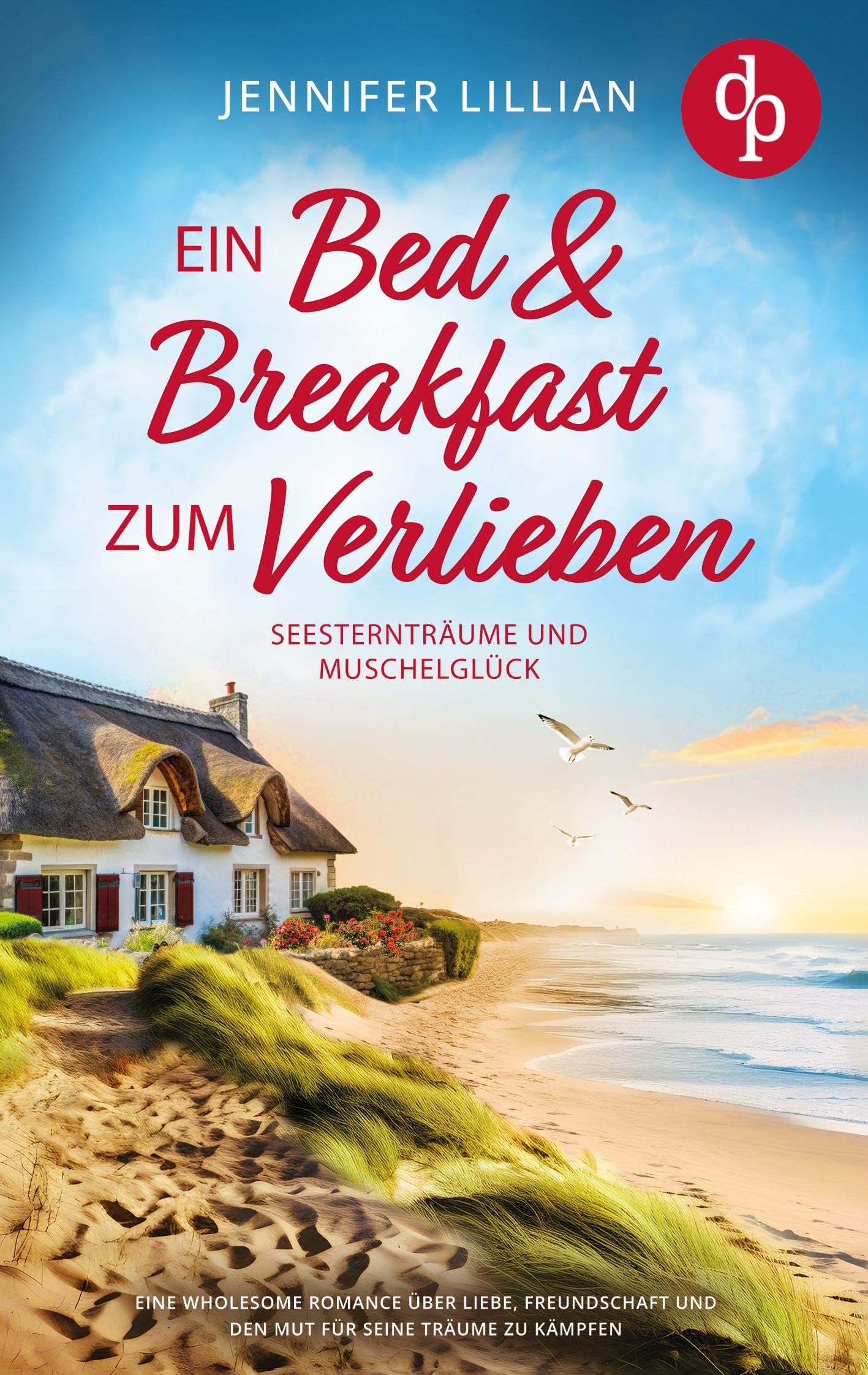 Ein Bed & Breakfast zum Verlieben | Eine Wholesome Romance über Liebe, Freundschaft und den Mut für seine Träume zu kämpfen Contemporary literature Books