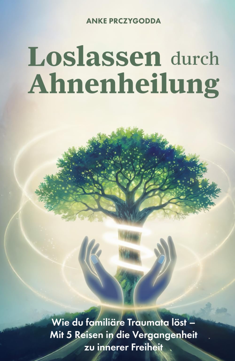 Loslassen durch Ahnenheilung: Wie du familiäre Traumata löst - Mit 5 Reisen in die Vergangenheit zu innerer Freiheit Contemporary literature Books