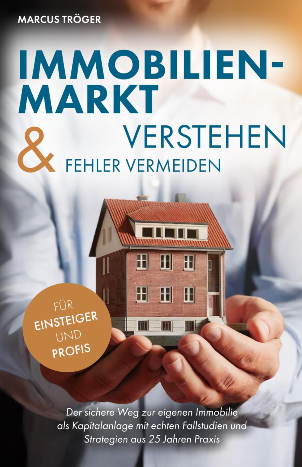 Immobilienmarkt verstehen & Fehler vermeiden: Der sichere Weg zur eigenen Immobilie als Kapitalanlage mit echten Fallstudien und Strategien aus 25 Jahren Praxis Law