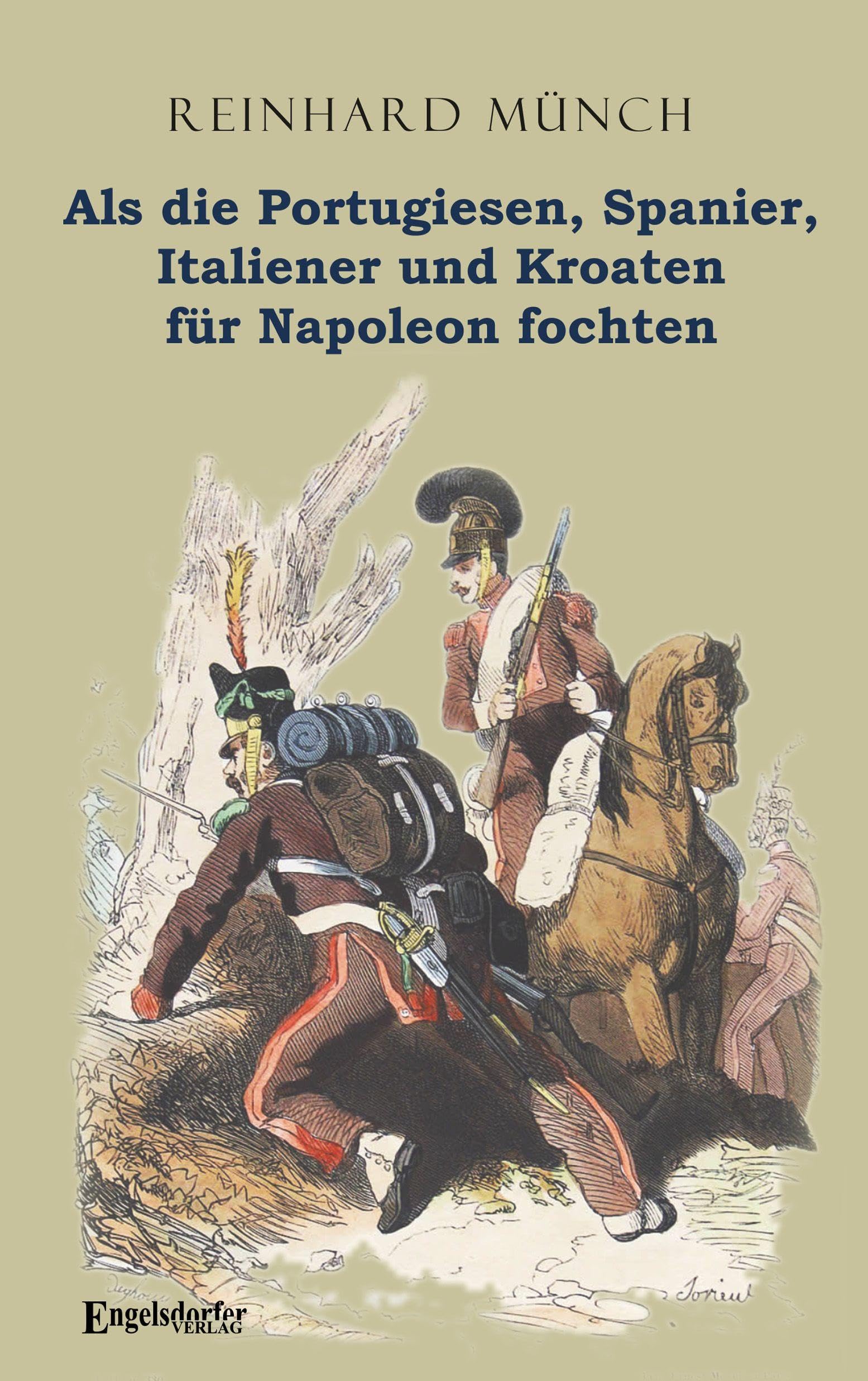 Als die Portugiesen, Spanier, Italiener und Kroaten für Napoleon fochten Politics & History