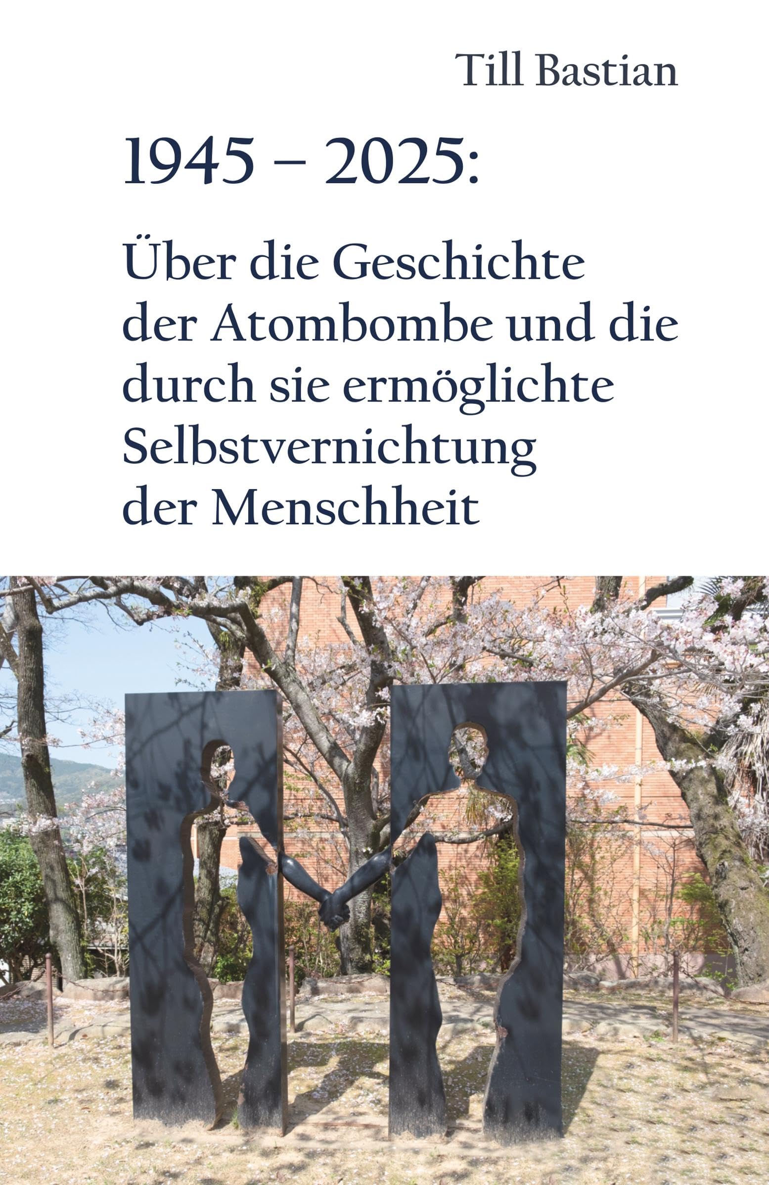 1945 - 2025: Über die Geschichte der Atombombe und die durch sie ermöglichte Selbstvernichtung der Menschheit Books