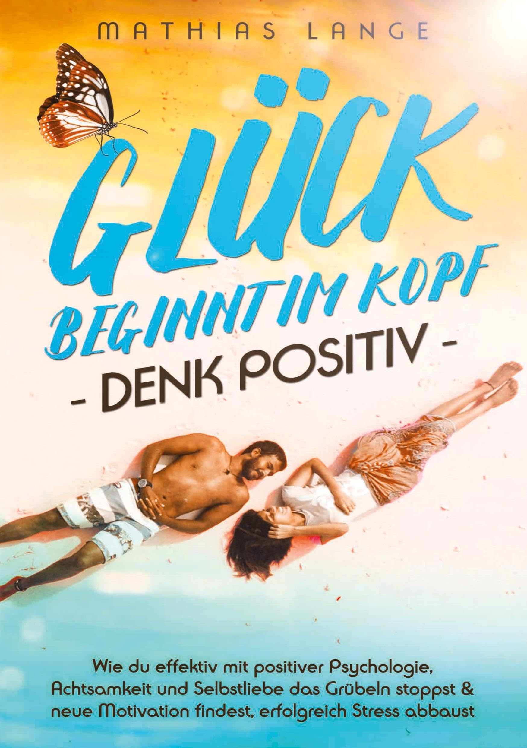 GLÜCK BEGINNT IM KOPF - DENK POSITIV Business, Finance & Career