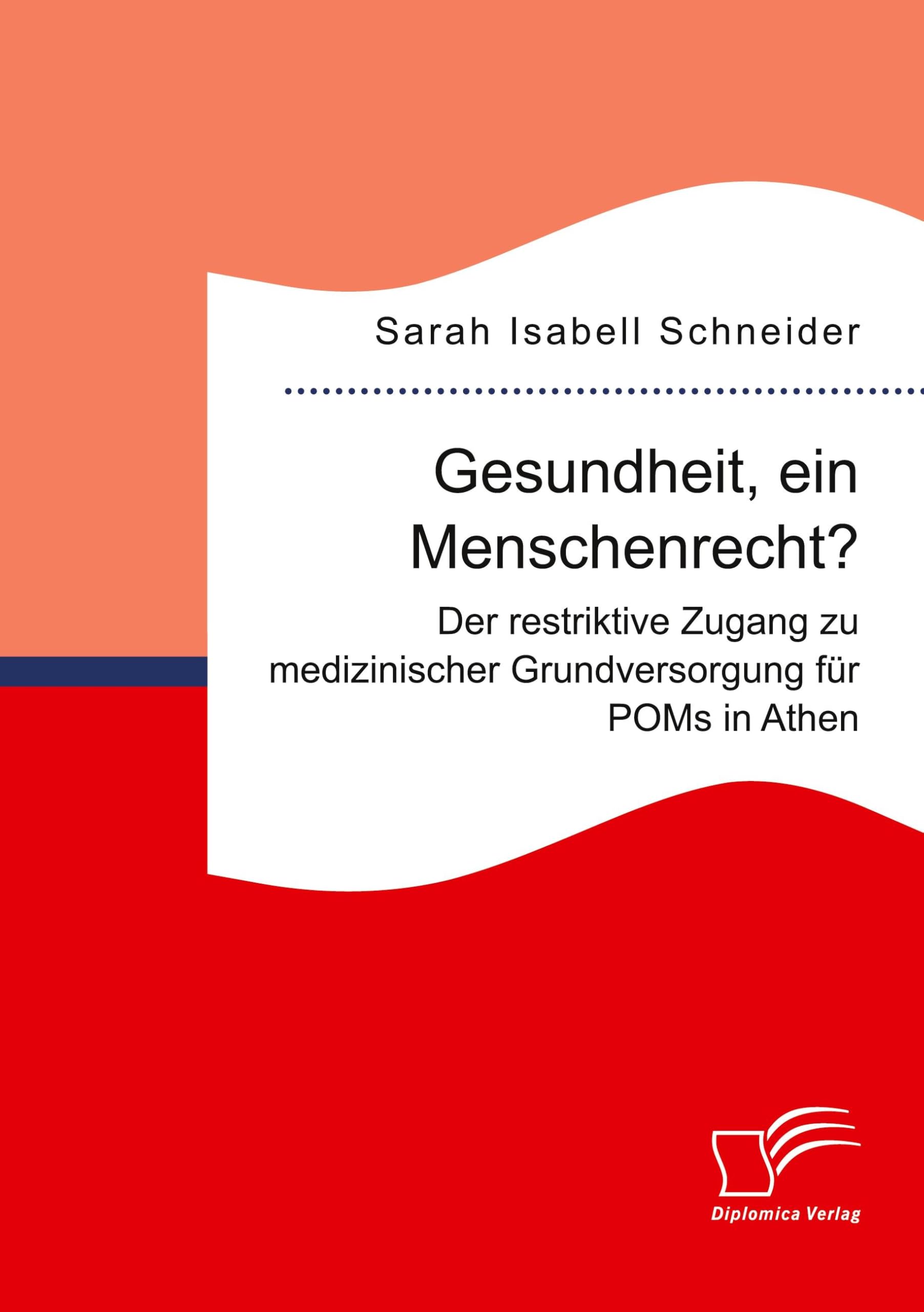 Gesundheit, ein Menschenrecht? Der restriktive Zugang zu medizinischer Grundversorgung für POMs in Athen Medicine