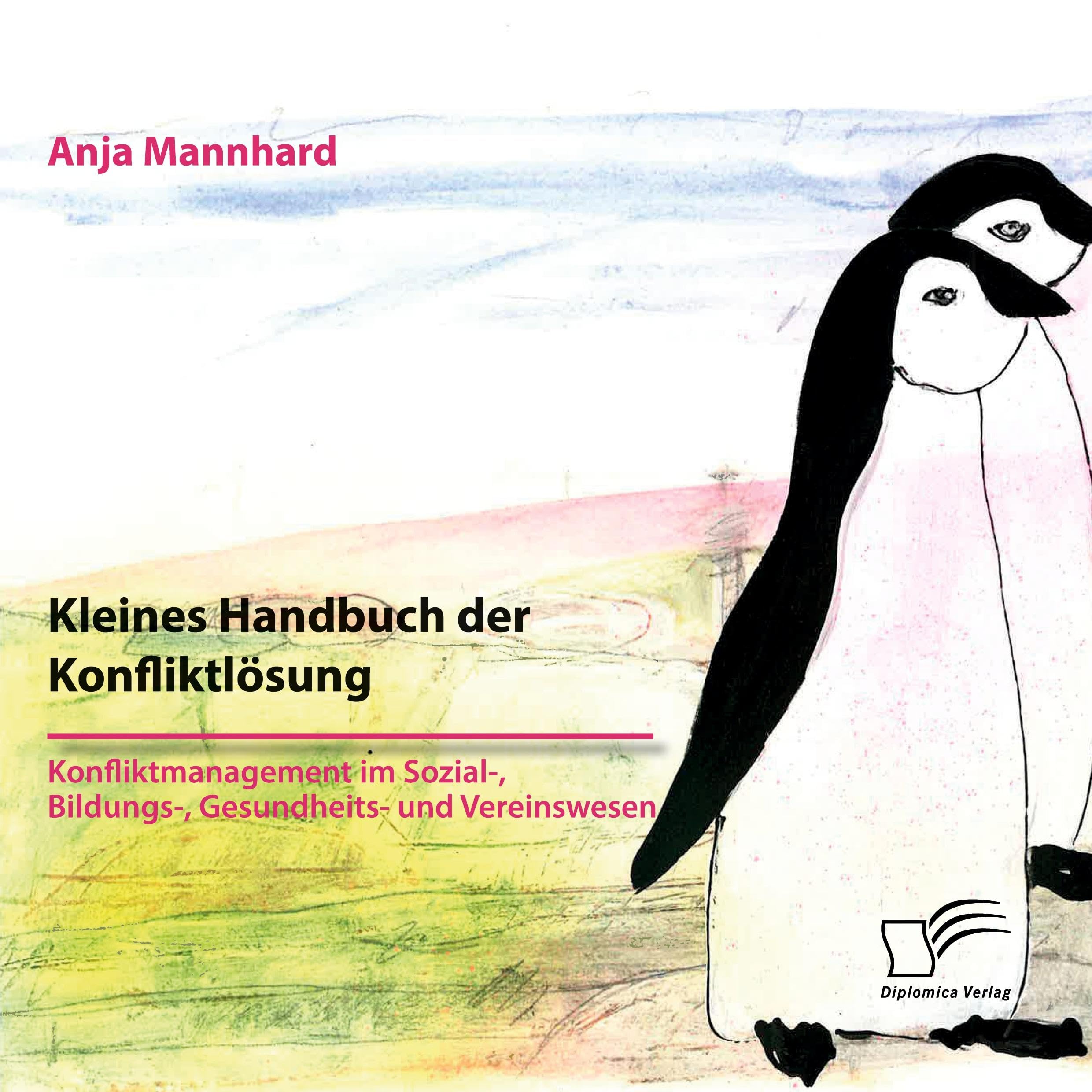 Kleines Handbuch der Konfliktlösung. Konfliktmanagement im Sozial-, Bildungs-, Gesundheits- und Vereinswesen Business, Finance & Career