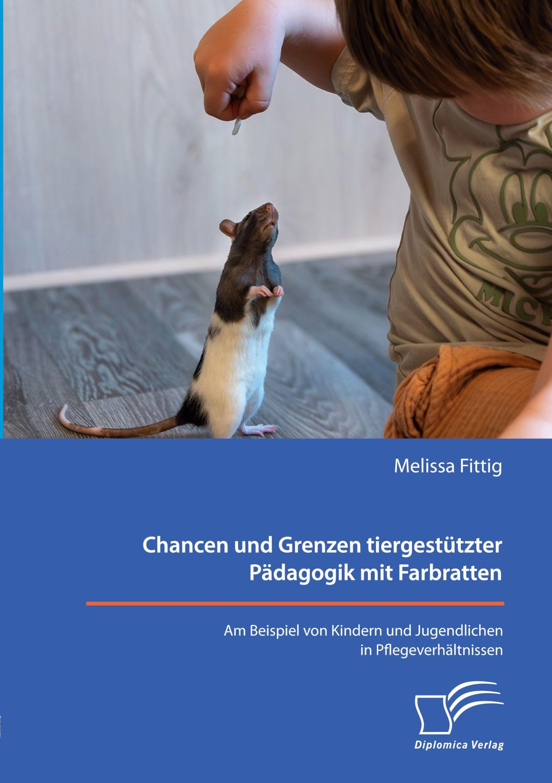 Chancen und Grenzen tiergestützter Pädagogik mit Farbratten. Am Beispiel von Kindern und Jugendlichen in Pflegeverhältnissen Learning & Reference