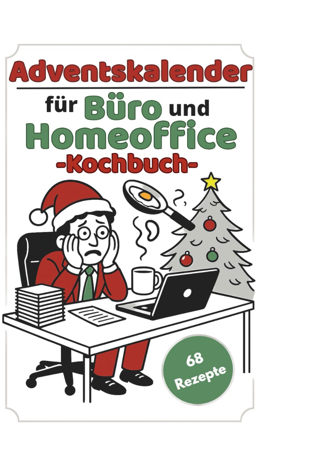 Adventskalender für Büro & Homeoffice - 68 lustige Rezepte gegen Weihnachtsstress: Das witzige Geschenk für Kollegen & Freunde – schnelle Ideen zwischen Videocalls, Kantine & Mittagspause Lifestyle