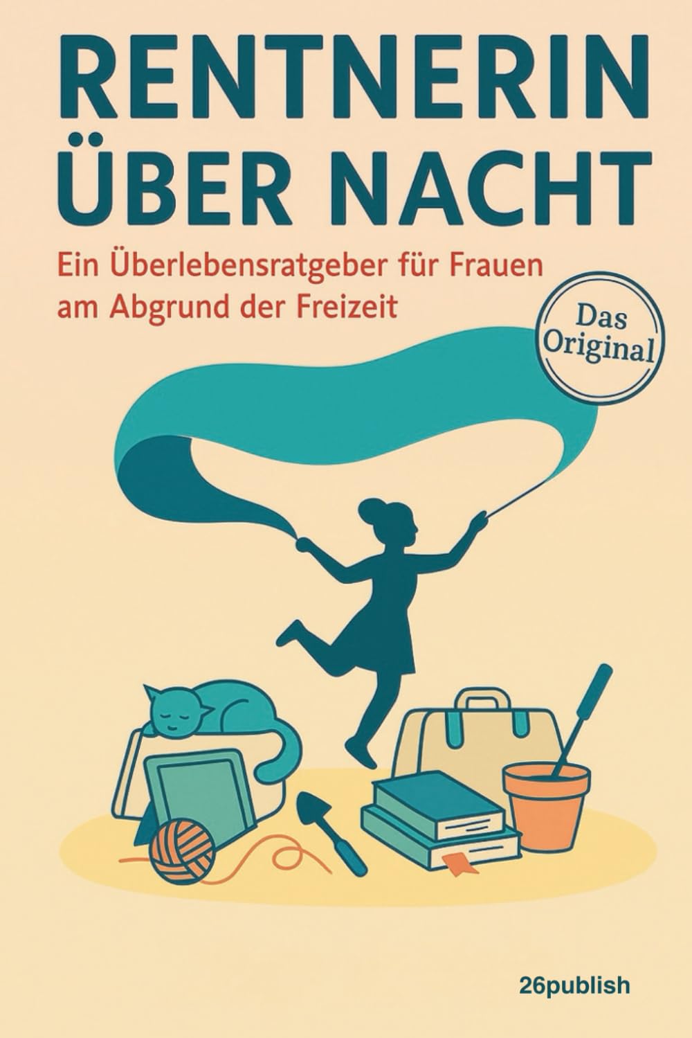 Rentnerin über Nacht - Ein Überlebensratgeber für Frauen am Abgrund der Freizeit: Humorvoller Begleiter für Frauen im Ruhestand | Geschenkidee zur Rente Humour & Satire