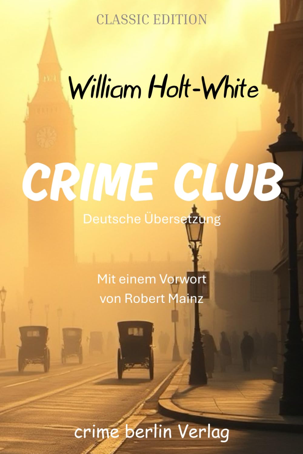 CRIME CLUB (übersetzt und kommentiert): Mit einem Vorwort von Robert Mainz Historical Fiction