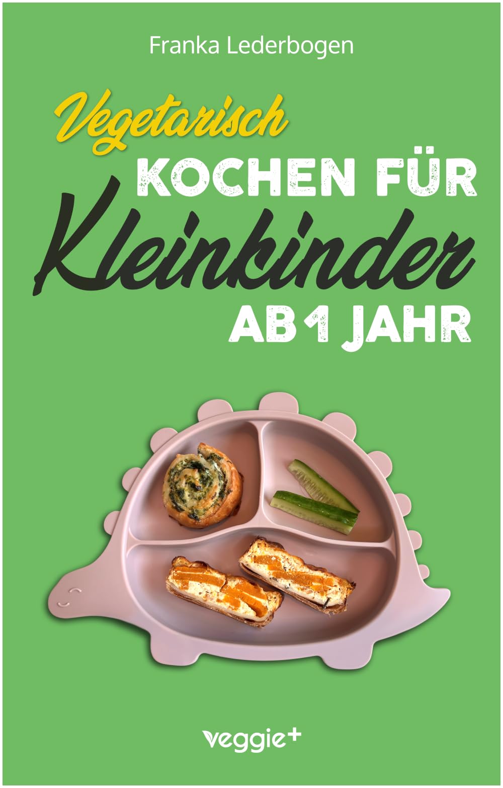 Vegetarisch kochen für Kleinkinder ab 1 Jahr Leisure, Home & Garden