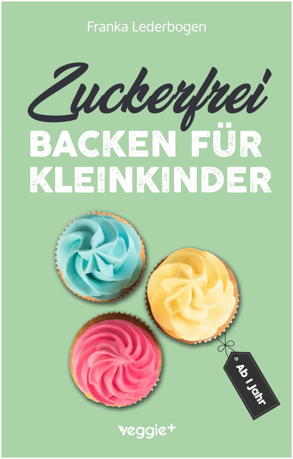Zuckerfrei backen für Kleinkinder ab 1 Jahr Leisure, Home & Garden