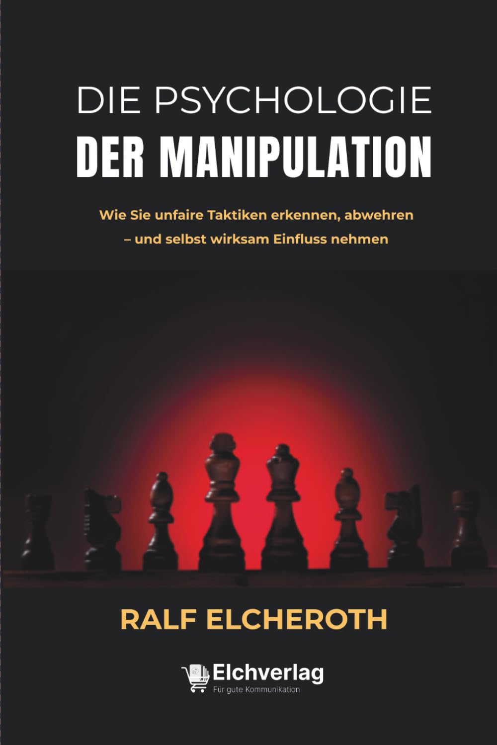 Die Psychologie der Manipulation: Wie Sie unfaire Taktiken erkennen, abwehren – und selbst wirksam Einfluss nehmen Business, Finance & Career