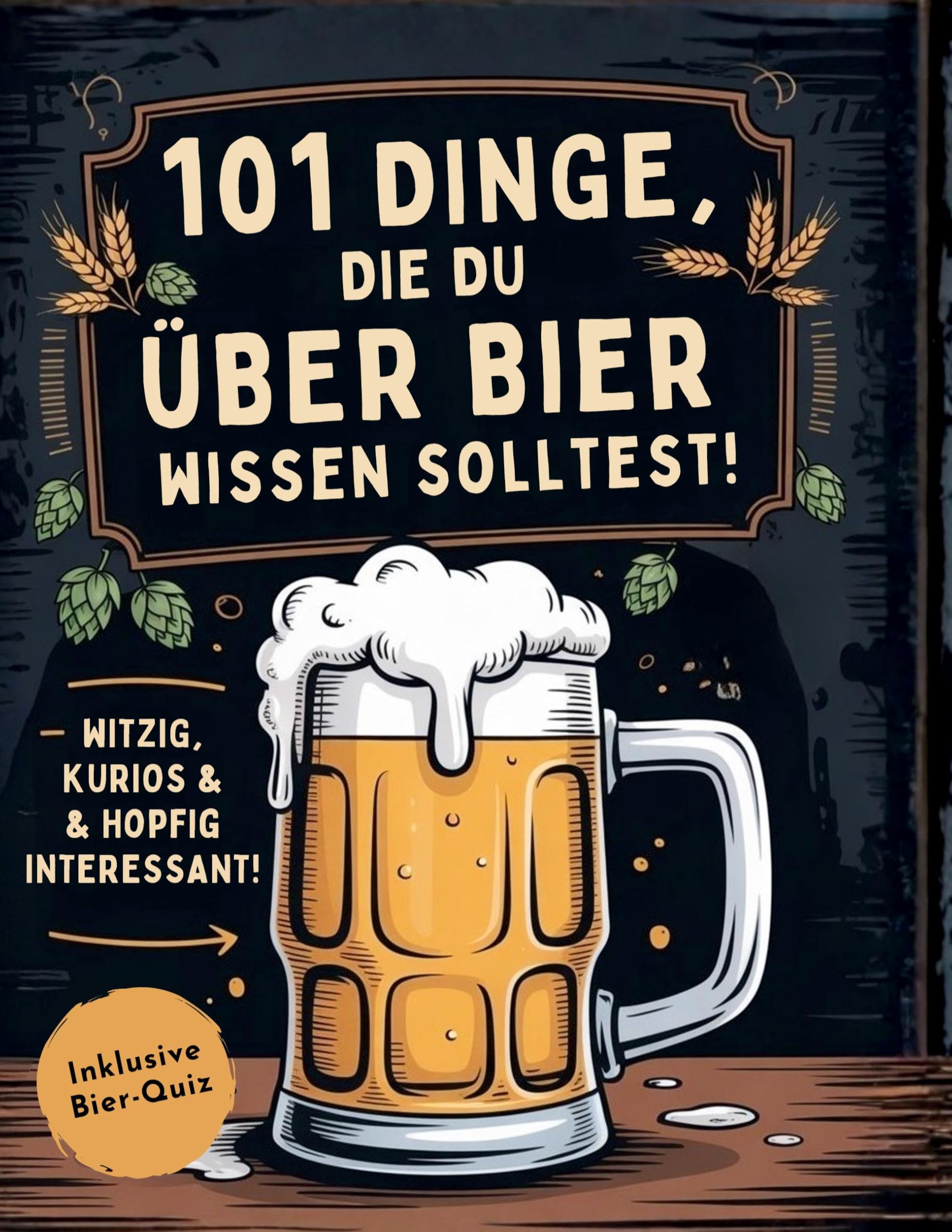 101 Dinge, die du über Bier wissen solltest! Witzig, kurios & hopfig interessant Leisure, Home & Garden